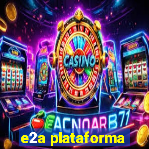 e2a plataforma